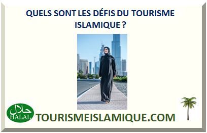 QUELS SONT LES DÉFIS DU TOURISME ISLAMIQUE ?