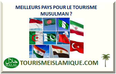 MEILLEURS PAYS POUR LE TOURISME MUSULMAN ?